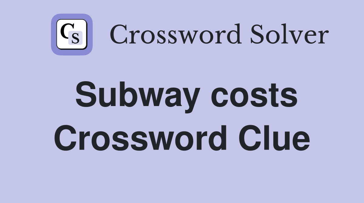 Subway costs Crossword Clue Answers Crossword Solver